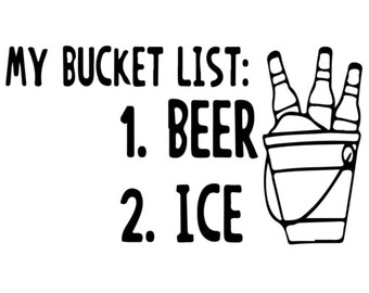 My Bucket List: 1. Beer 2. Ice Shirt