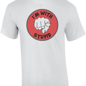 I&#39;m With Stupid New Twist On Classic Funny Shirt