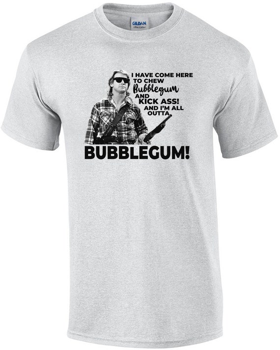 I Have Come Here to Chew Bubblegum and Kick Ass! and I'm All Outta