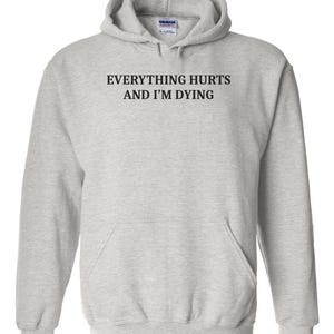 Everything Hurts And I'm Dying Shirt - Funny Sarcastic T-Shirt. Sarcasm Shirt. Workout Shirt. Sarcastic Exercise shirt. hypochondriac shirt image 5