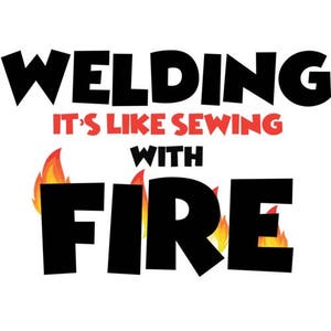 Welding Is Like Sewing With Fire - Welding Shirt