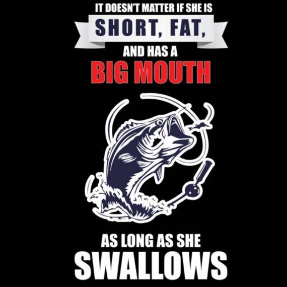 Short Fat And Has A Big Mouth Fishing Swallow Gift T-Shirt Short Fat And Has A Big Mouth Fishing Swallow Gift T-Shirt
