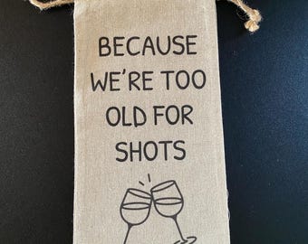 Funny Linen Wine Bag: 'Too Old For Shots' Friend Gift