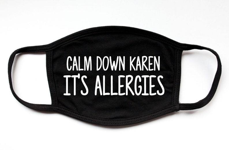 Calm Down Karen Its Allergies Washable Face Masks Custom Made