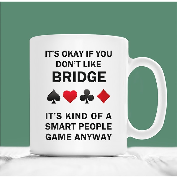 Bridge Coffee Mug, It's Okay If You Don't Like Bridge It's Kind Of A Smart People Game Anyway, Bridge Gift Mug, Gift For Bridge Player