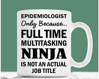Tazza epidemiologo, epidemiologo solo perché Ninja multitasking a tempo pieno non è un titolo di lavoro effettivo, regali epidemiologo, regalo medico