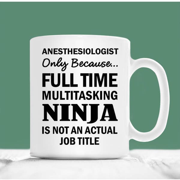 Anesthesiologist Mug, Anesthesiologist Only Because Full Time Multitasking Ninja Is Not An Actual Job Title, Gift For Anesthesiologist