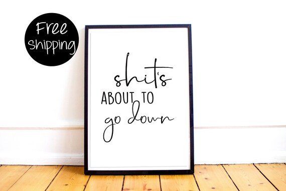 Shit S About To Go Down Wall Art Print Funny Bathroom Etsy
