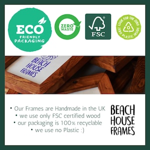 May include: Wooden picture frames with the text "Beach House Frames" on the front. The frames are handmade in the UK and use only FSC certified wood. The packaging is 100% recyclable and uses no plastic.