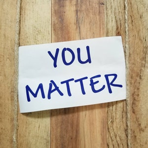 You Matter Decal You Matter Bumper Sticker Inspirational - Etsy