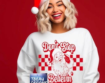 Don't Stop Believing, Christmas Shirt, Santa Shirt, Christmas Sweatshirt, Don't Stop Believing Santa Sweatshirt