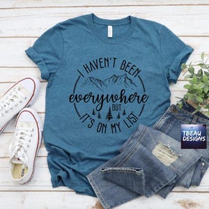 I Haven't Been Everywhere but It's on My List I Just Want to ...