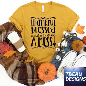 Thankful Blessed and Kind Of A Mess Shirt | Thankful Sweatshirt | Thanksgiving Shirt | Fall Shirt | Autumn Shirt | Thankful Shirt | Mess