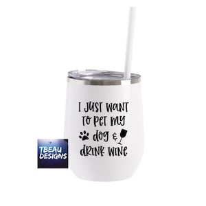 I Just Want To Drink Wine And Pet My Dog | Wine Lover Tumbler | Dogs And Wine | Dog Lover Gift | Wine Christmas Gift | Dog Mom Gift