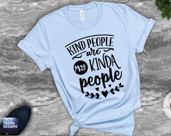 Kind People Are My Kinda People | Good People| Positive Vibes Shirt | Good Vibes Shirt | Inspirational Shirt | Be Kind Shirt