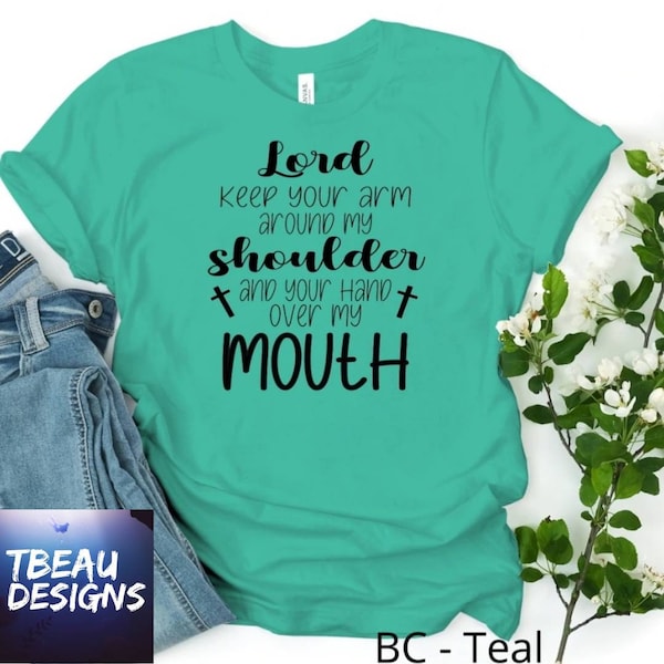 Lord Keep Your Arm Over My Shoulder and Your Hand Over My Mouth | Holy and Hood | Religious Shirt | Sarcastic Shirt | Faith Shirt | Filter