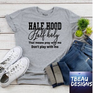 Half Holy Half Hood That Means Pray With Me Don't Play With Me ...