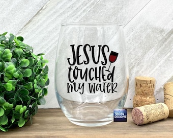 Jesus Touched My Water, Funny Wine Glass, Wine Lover gifts, White Elephant gift, Wine Tasting Glass, Funny Wine Lover gifts, Christmas Glass