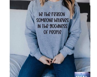 Be The Reason Someone Believes In The Goodness Of People | Good People| Positive Vibes Shirt | Good Vibes Shirt |