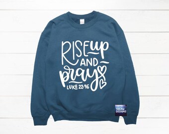 Rise Up And Pray | Luke 22 46 | Bible Verse Shirt | Faith Shirts | Religious Shirt | Faith Shirt | Christian gifts | Scripture | Prayer