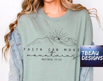 Faith Can Move Mountains Shirt | Faith Shirt | Encouragement shirt | Christian Shirt | Motivational Shirt | Bible Verse Sweatshirt | Bible