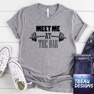 Meet Me At The Bar Shirt | Workout Shirt | Weight Lifting Shirt | WOD Shirt | Box Shirt | Gym Shirt | Work Out Shirt | Funny gym Tee |