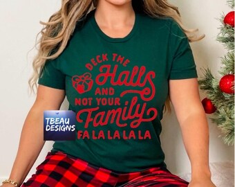 Deck The Halls And Not Your Family | Funny Family Christmas | Funny Christmas Shirt | Holiday Sweatshirt | Sarcastic Christmas Sweatshirt