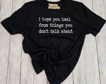 I Hope You Heal from Things You Don't Talk About, Stronger Than the Storm Shirt, Fighter Shirt, Healing Sweatshirt, Mental Health shirt