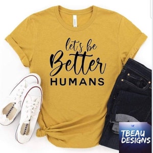 Let&#39;s Be Better Humans Shirt, Be Better Do Better Sweatshirt, Faith Shirt, Positive Vibes Shirt, Christian Shirt, Choose Happy,