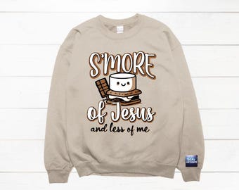 S'more of Jesus and Less of Me Sweatshirt | Smore Shirt | Cute Christian Shirt | Fall Christian Sweatshirt | Smore Love Sweatshirt | Camping