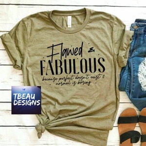 Flawed and Fabulous | You Are Enough Shirt | You are Worthy Sweatshirt | Normal Is Boring Shirt | Mom Shirt | Perfectly Imperfect