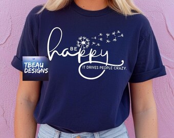 Be Happy It Drives People Crazy | Choose Happy | Positive Vibes | Namaste | Wellness Shirt | Sarcastic Be Happy Sweatshirt | Self Love