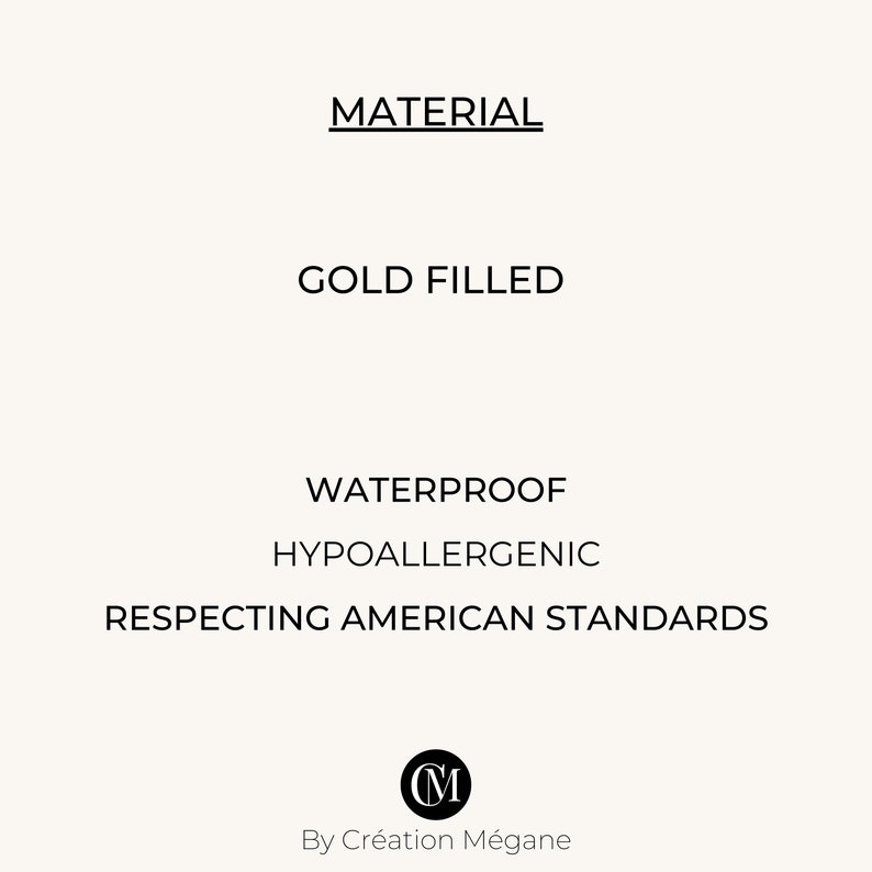 May include: Gold filled jewelry, waterproof and hypoallergenic.  Respecting American standards. By Cr&eacute;ation M&eacute;gane.