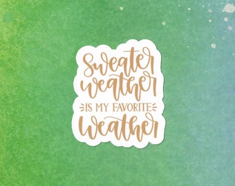 Sweater Weather Is My Favorite Weather Vinyl Sticker, Sweater Sticker, Waterproof Sticker, Birthday Gift