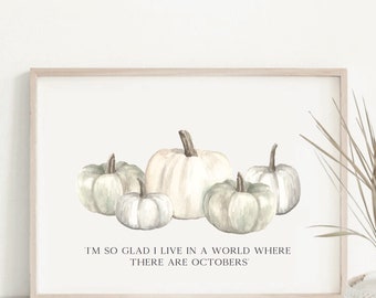 I’m So Glad I Live In A World Where There Are Octobers Print, Autumn Decor, Anne of Green Gables Quote Poster