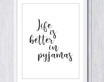 Life is Better in Pyjamas Print, Home Decor, Wall Art. Bedroom Decor