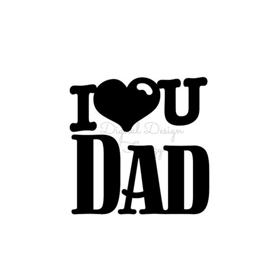 Download I Love You Dad Svg File Instant Download Svg Digital File Etsy