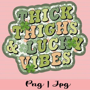 Funny St. Patrick&#39;s Png | Thick Thighs Lucky Vibes sublimation digital download png | St. Patrick&#39;s Day Sublimation Design| Retro Png