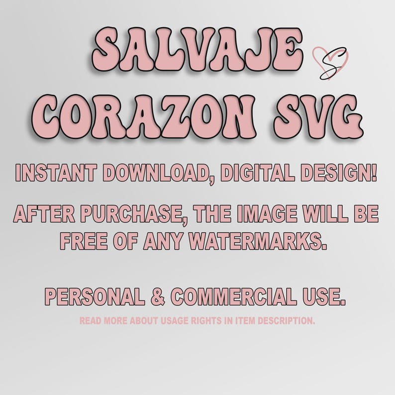 May include: A digital design graphic with the words "SALVAJE CORAZON SVG" in pink bubble letters. Below, the text reads "INSTANT DOWNLOAD, DIGITAL DESIGN!" and "PERSONAL & COMMERCIAL USE."