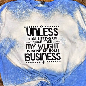 Unless I’m sitting on your face, my weight is none of your business, shirt design, digital download