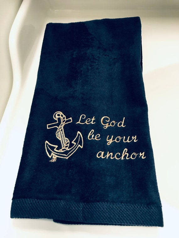 Let God Be Your Anchor Hand Towel Embroidered Bath Towels Nautical Bathroom Scripture Towels Inspirational Gift Nautical Boat Towel Etsy