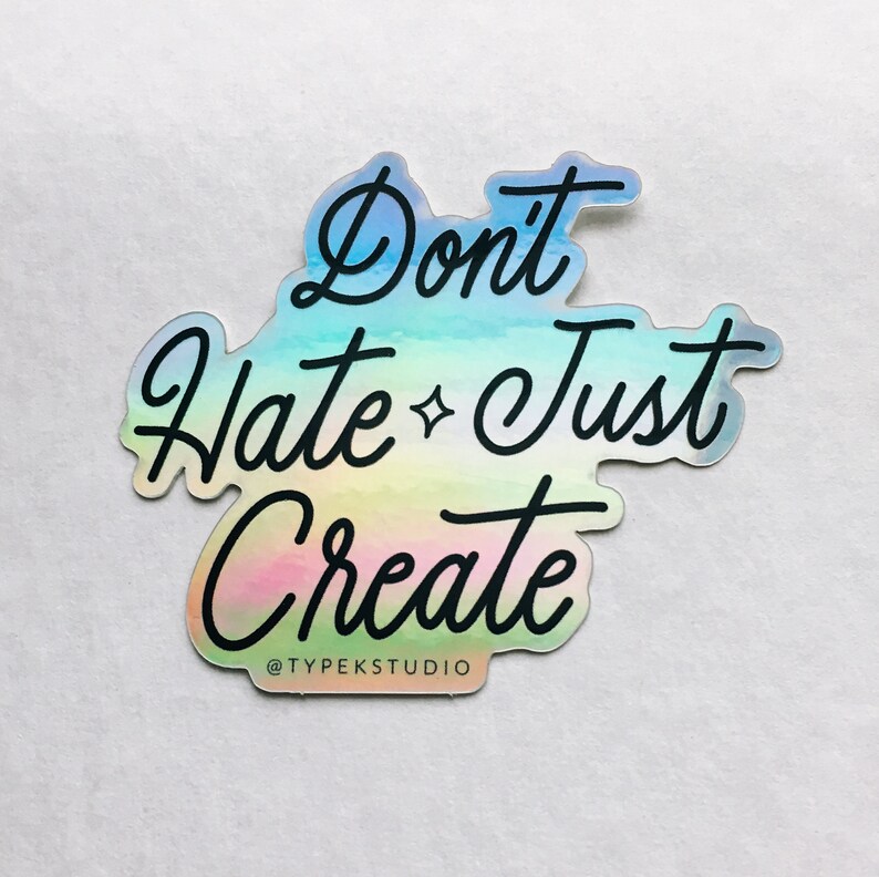 Dont Hate Just Create Holographic Sticker image 1