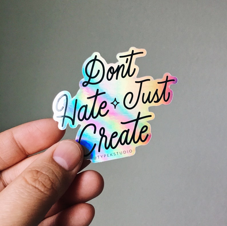 Dont Hate Just Create Holographic Sticker image 2
