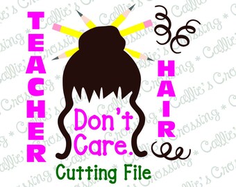 Teacher Hair Don't Care SVG Cuttting File, Teacher Work Day Design, Teacher Work Day Svgs, Teacher Cutting Files, School Svg Cutting File