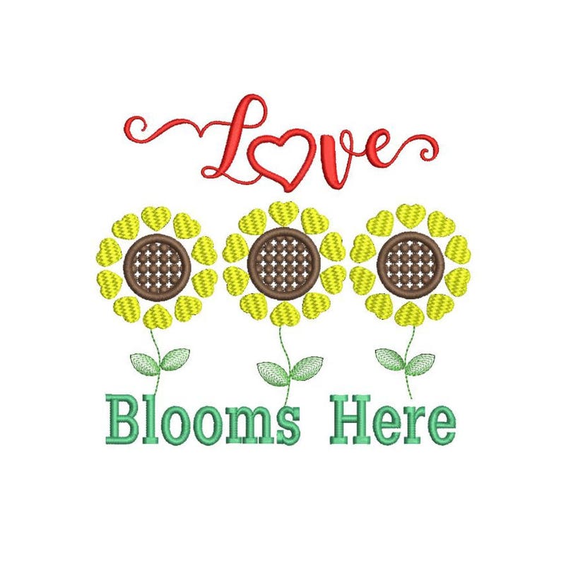 May include: An embroidered design featuring three sunflowers with yellow petals and brown centers. The word "Love" is written in red script above the flowers, with a heart replacing the "o". Below, the words "Blooms Here" are in green.