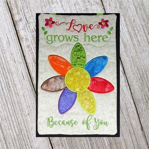 Love Grows Here Because of You, Flower Applique, Machine Embroidery Applique, 1 SIZE for XL HOOP