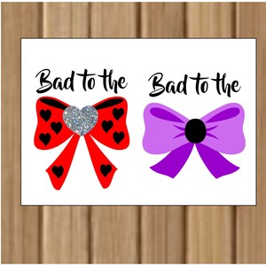 May include: Two images of bows with the text "Bad to the" above each. The first bow is red with black hearts and a silver glitter heart in the center. The second bow is purple with a black circle in the center.