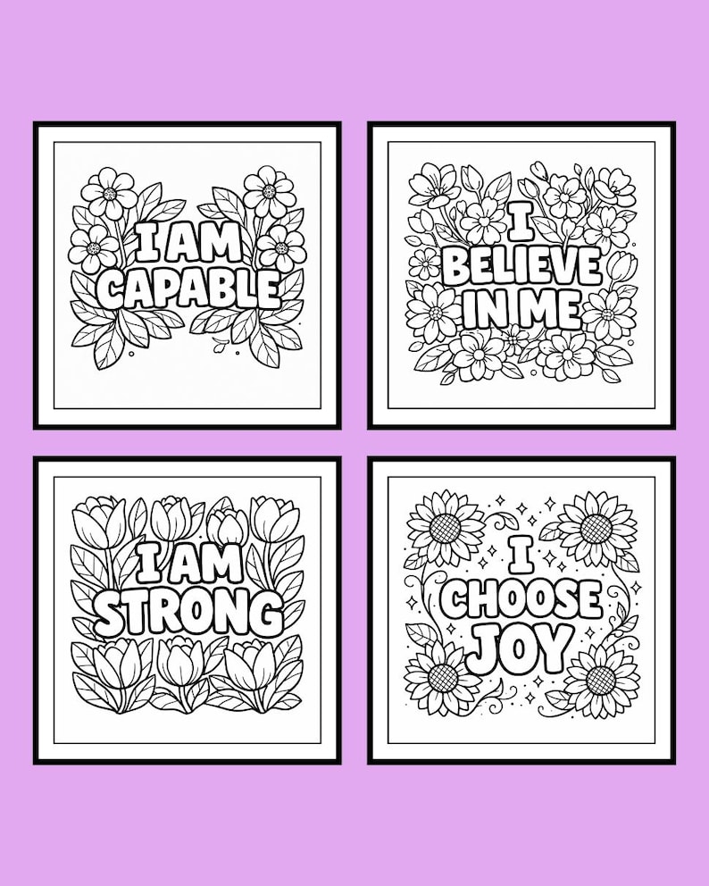 Puede incluir: Cuatro p&aacute;ginas para colorear cuadradas en blanco y negro con dise&ntilde;os florales y frases motivadoras. Las frases incluyen "I AM CAPABLE", "I BELIEVE IN ME", "I AM STRONG" y "I CHOOSE JOY". Cada dise&ntilde;o est&aacute; rodeado de flores.
