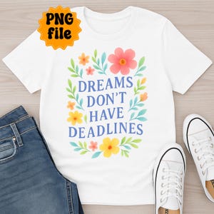 Sonhos Não Têm Prazos PNG – Design de Citação em Aquarela Colorida para Camisetas, Adesivos, Sublimação | Uso Comercial OK