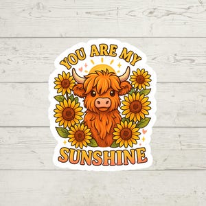 You Are My Sunshine Sticker | Highland Cow Sunflower Sticker | Cute Cow Waterproof Sticker | Vinyl Sticker for Water Bottle, Laptop, Gifts